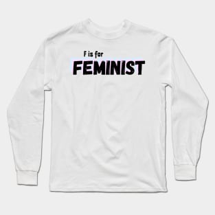 F is for Feminist Long Sleeve T-Shirt